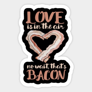Love is in the air, no wait that's bacon Valentine's day Sticker